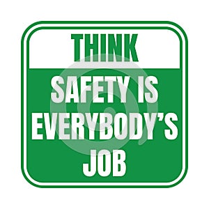 Think safety is everybody's job sign