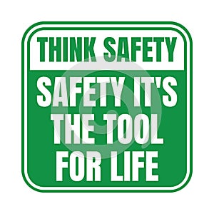 Think safety safety t's the tool for life sign