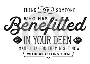 Think of someone who has benefitted you in your Deen