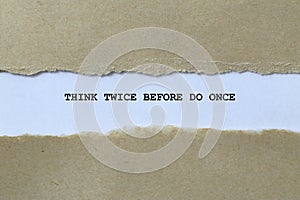 think twice before do once on white paper