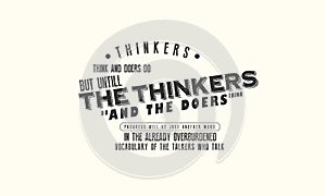 Thinkers think and doers do. But until the thinkers do and the doers think photo
