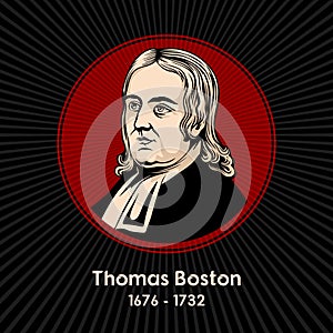 Thomas Boston 1676 - 1732 was a Scottish church leader, theologian and philosopher