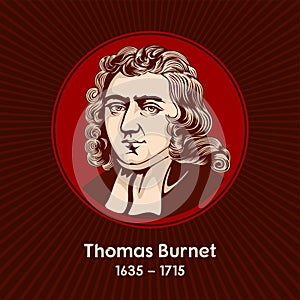 Thomas Burnet 1635 - 1715 was an English theologian and writer on cosmogony