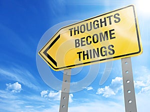 Thoughts become things sign