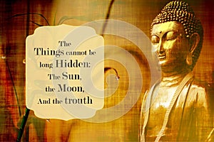 Three things cannot be long hidden the sun, the moon, and the truth