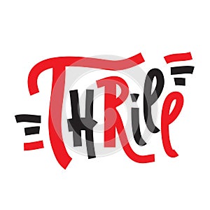 Thrill - inspire motivational quote. Hand drawn lettering. Print