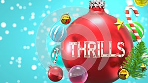 Thrills and Xmas holidays, pictured as abstract Christmas ornament ball with word Thrills to symbolize the connection and