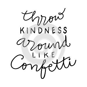 Throw kindness around like confetti hand lettering.