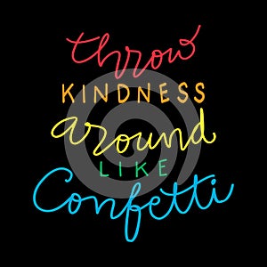 Throw kindness around like confetti hand lettering.
