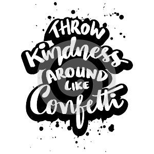 Throw kindness around like confetti, hand lettering.