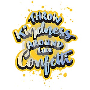 Throw kindness around like confetti, hand lettering.