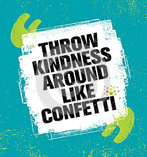 Throw Kindness Around Like Confetti. Inspiring Creative Motivation Quote Poster Template. Vector Typography