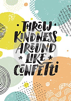 Throw Kindness Around Like Confetti. Inspiring Motivation Bright Banner Concept.
