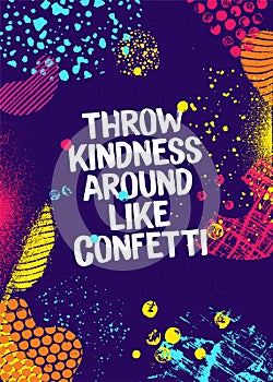 Throw Kindness Around Like Confetti. Inspiring Typography Motivation Quote Illustration On Craft Distressed Background