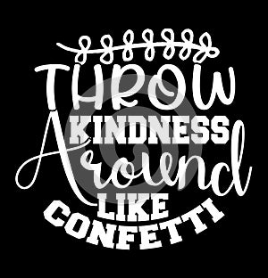 throw kindness around like confetti lettering greeting typography shirt