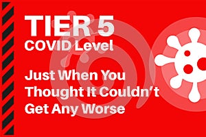 TIER 5 - COVID level Just when you thought it couldn\'t get any worse - Illustration with virus logo on a red background