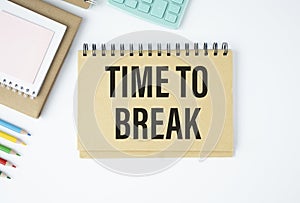 Time for a Break Text written on notebook page