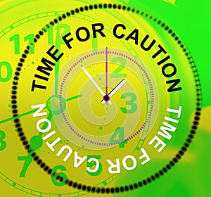 Time For Caution Represents Advisory Cautious And Beware