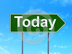 Time concept: Today on road sign background