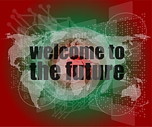 Time concept: words Welcome to the future on digital screen, 3d