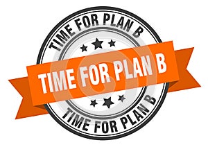 time for plan b label. time for plan b round band sign.