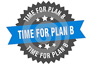 time for plan b sign. time for plan b circular band label. time for plan b sticker