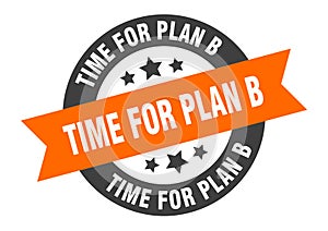 time for plan b sign. time for plan b round ribbon sticker. time for plan b