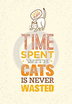 Time Spent With Cats Is Never Wasted. Cute And Whimsical Domestic Animal Vector Concept. Typographic Quote Poster Design