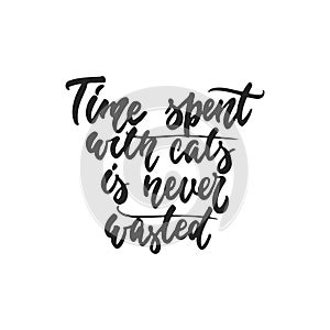 Time spent with cats is never wasted - hand drawn dancing lettering quote isolated