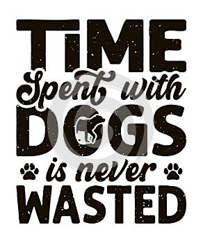 Time spent with dogs is never wasted typography dog t-shirt