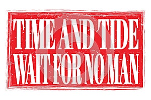 TIME AND TIDE WAIT FOR NO MAN, words on red grungy stamp sign