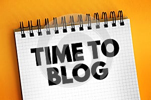 Time to Blog text on notepad, concept background