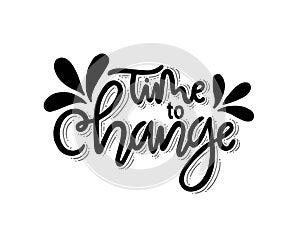 Time to change, hand lettering, motivational quotes