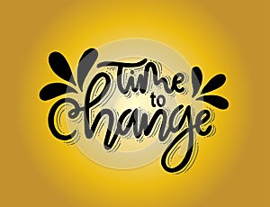 Time to change, hand lettering, motivational quotes