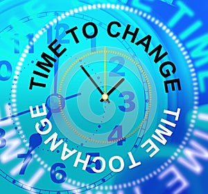 Time To Change Represents Revise Rethink And Reforms