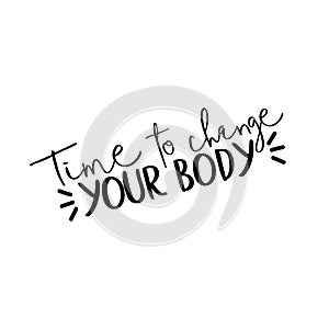 Time to change your body- motivating text.