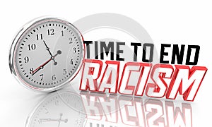 Time to End Racism Clock Stop Unfair Treatment 3d Illustration