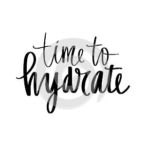 Time to hydrate vector handwritten lettering quote. Drink water Typography slogan