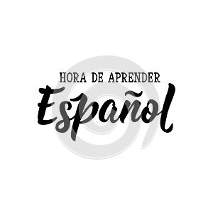 Time to learn Spanish - in Spanish. Vector illustration. Lettering. Ink illustration