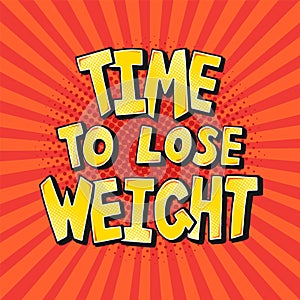 Time to Lose Weight word bubble in pop art comics style. Weight loss motivational poster, vector illustration