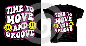 Time to move and groove rounded wavy cartoon style typography t shirt design