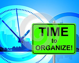 Time To Organize Represents At The Moment And Arranged