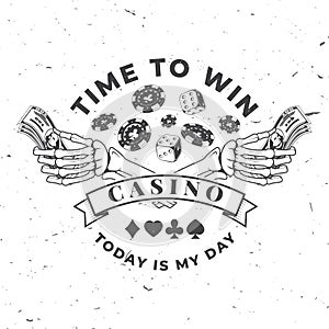 Time to print. Today is my day. Logo, print, badge design with skeleton hand holding dollar banknotes, casino chips, two