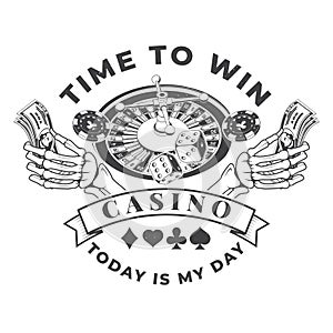 Time to print. Today is my day. Logo, print, badge design with skeleton hand holding dollar banknotes, casino chips, two