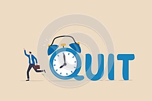 Time to quit day time job, resign from full time career, leaving company or freedom and independence from office job concept,