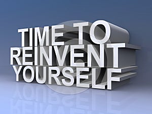 Time to reinvent yourself