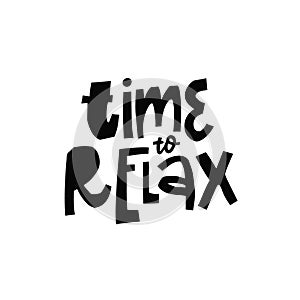 Time to relax. Hand draw modern typography lettering phrase. Motivation text vector art poster.