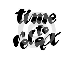 Time to relax hand drawn phrase. Ink illustration. Modern brush calligraphy. Isolated on white background.