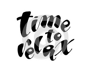 Time to relax hand drawn phrase. Ink illustration. Modern brush calligraphy. Isolated on white background.