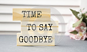 Time to Say Goodbye Message on wooden blocks.